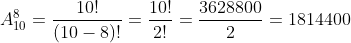 A_{10}^8=\frac{10!}{(10-8)!}=\frac{10!}{2!}=\frac{3628800}{2}=1814400